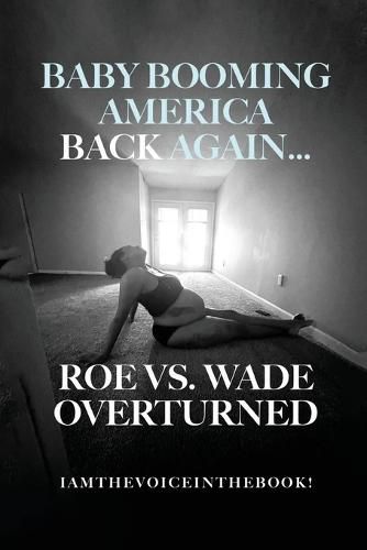 Cover image for Baby Booming America Back Again...Roe vs. Wade Overturned