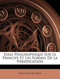 Cover image for Essai Philosophique Sur Le Principe Et Les Formes de La Versification