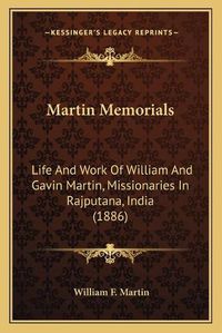 Cover image for Martin Memorials: Life and Work of William and Gavin Martin, Missionaries in Rajputana, India (1886)