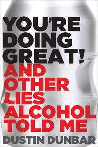 Cover image for You're Doing Great! (And Other Lies Alcohol Told Me)