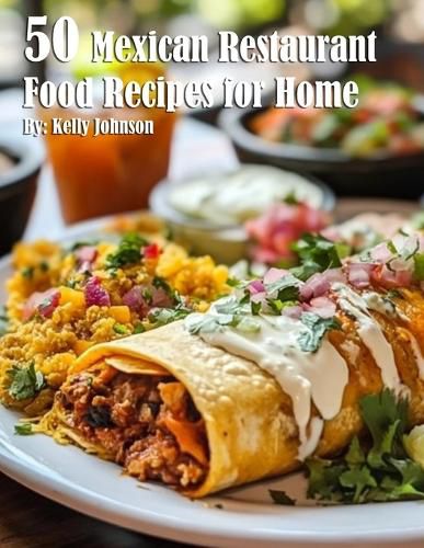 50 Mexican Restaurant Food Recipes for Home