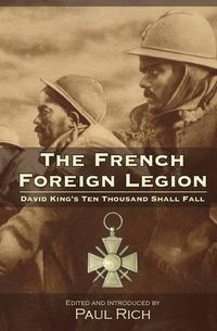 Cover image for The French Foreign Legion: David King's Ten Thousand Shall Fall