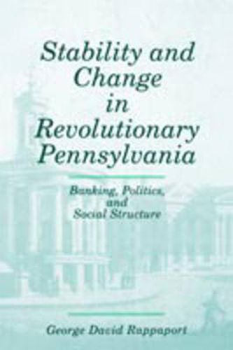 Cover image for Stability and Change in Revolutionary Pennsylvania: Banking, Politics, and Social Structure