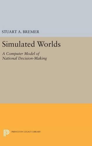 Cover image for Simulated Worlds: A Computer Model of National Decision-Making