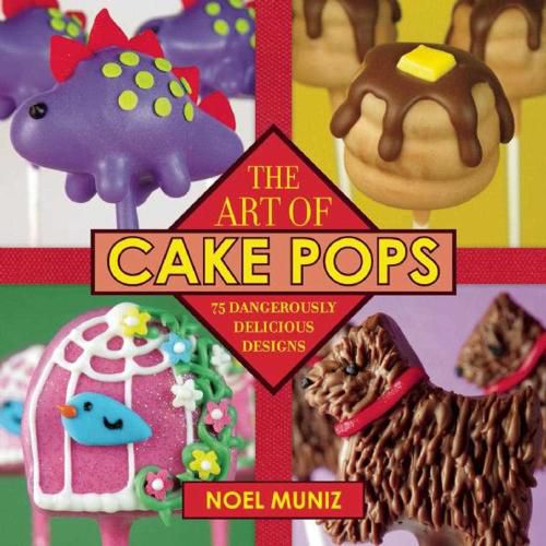 Cover image for The Art of Cake Pops: 75 Dangerously Delicious Designs