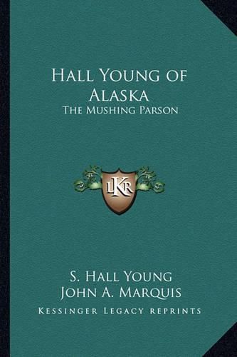 Hall Young of Alaska: The Mushing Parson