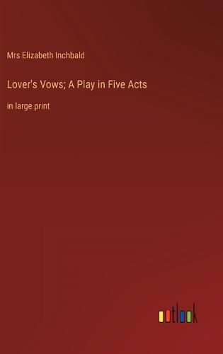 Cover image for Lover's Vows; A Play in Five Acts