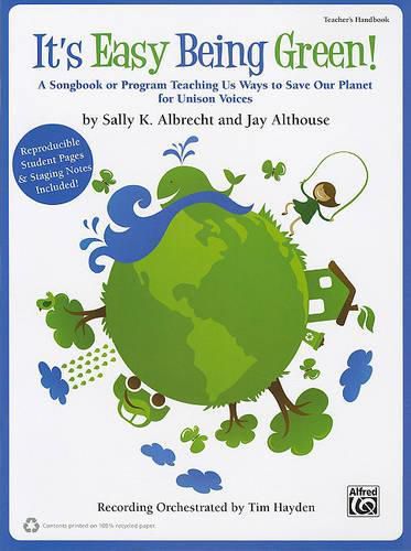 It's Easy Being Green!: A Songbook or Program Teaching Us Ways to Save Our Planet for Unison Voices