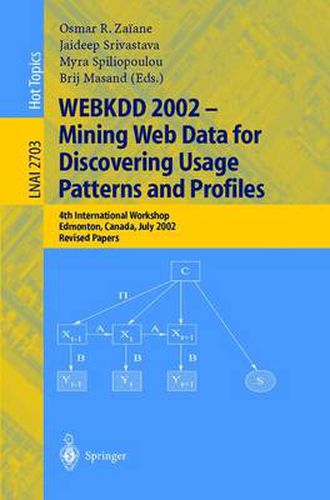 Cover image for WEBKDD 2002 - Mining Web Data for Discovering Usage Patterns and Profiles: 4th International Workshop, Edmonton, Canada, July 23, 2002, Revised Papers