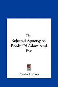 Cover image for The Rejected Apocryphal Books of Adam and Eve the Rejected Apocryphal Books of Adam and Eve