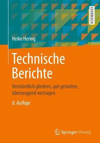 Cover image for Technische Berichte: Verstandlich Gliedern, Gut Gestalten, UEberzeugend Vortragen