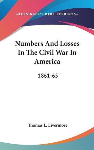 Cover image for Numbers and Losses in the Civil War in America: 1861-65