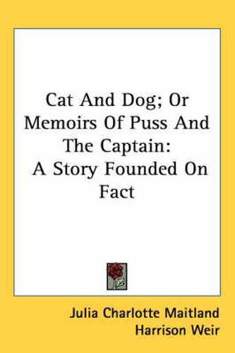 Cover image for Cat and Dog; Or Memoirs of Puss and the Captain: A Story Founded on Fact