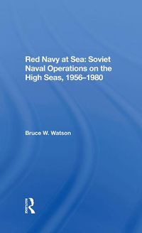 Cover image for Red Navy at Sea: Soviet Naval Operations on the High Seas, 1956-1980: Soviet Naval Operations On The High Seas, 1956-1980