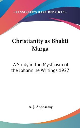 Cover image for Christianity as Bhakti Marga: A Study in the Mysticism of the Johannine Writings 1927