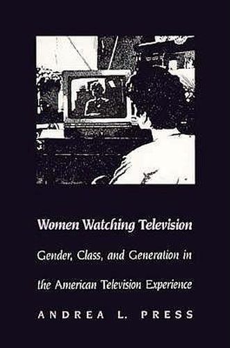 Cover image for Women Watching Television: Gender, Class, and Generation in the American Television Experience