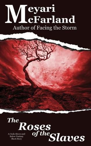 The Roses of the Slaves: A Gods Above and Below Fantasy Short Story