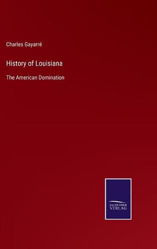 Cover image for History of Louisiana: The American Domination