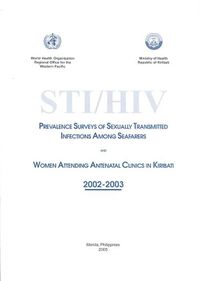 Cover image for STI / HIV Prevalence Surveys of Sexually Transmitted Infections Among Seafarers and Women Attending Antenatal Clinics in Kiribati 2002-2003