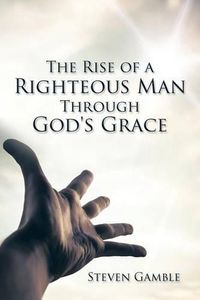 Cover image for The Rise of a Righteous Man Through God's Grace