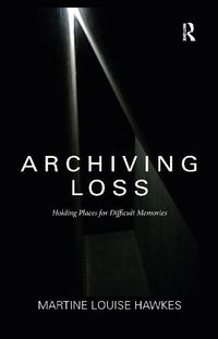 Cover image for Archiving Loss: Holding Places for Difficult Memories