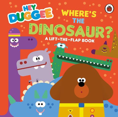 Cover image for Hey Duggee: Where's the Dinosaur?