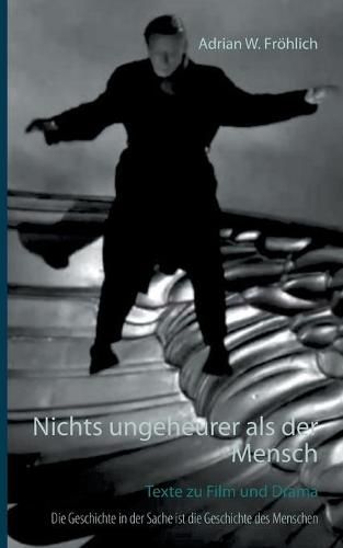 Cover image for Nichts ungeheurer als der Mensch: Texte zu Film und Drama