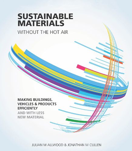 Cover image for Sustainable Materials without the hot air: Making Buildings, Vehicles and Products Efficiently and with Less New Material