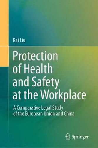 Cover image for Protection of Health and Safety at the Workplace: A Comparative Legal Study of the European Union and China
