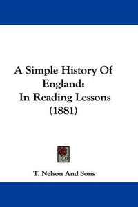 Cover image for A Simple History of England: In Reading Lessons (1881)