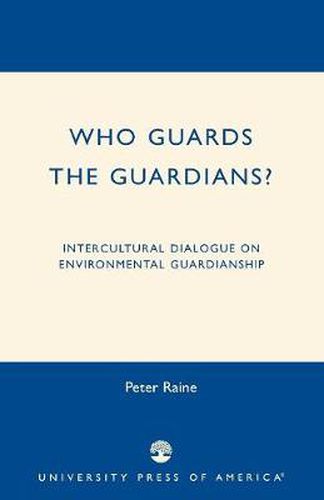 Cover image for Who Guards the Guardians?: Intercultural Dialogue on Environmental Guardianship