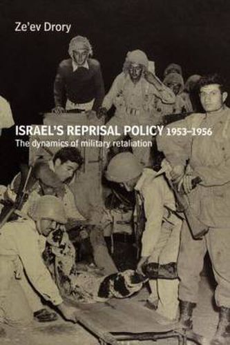 Cover image for Israel's Reprisal Policy 1953-1956: The Dynamics of Military Retaliation