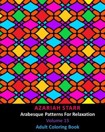 Cover image for Arabesque Patterns For Relaxation Volume 15: Adult Coloring Book