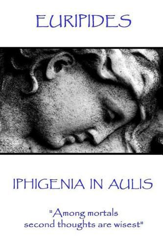 Cover image for Euripides - Iphigenia in Aulis: Love makes the time pass. Time makes love pass