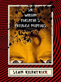 Cover image for Sir William Forsythe's Freebase Nuptials: A Screenplay
