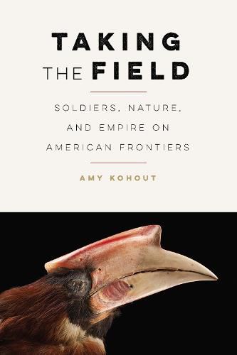 Cover image for Taking the Field: Soldiers, Nature, and Empire on American Frontiers