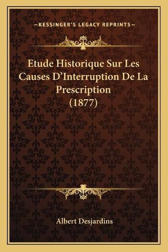 Etude Historique Sur Les Causes D'Interruption de La Prescription (1877)