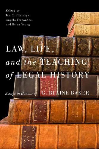 Cover image for Law, Life, and the Teaching of Legal History: Essays in Honour of G. Blaine Baker