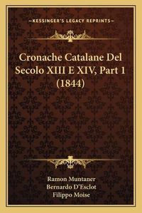 Cover image for Cronache Catalane del Secolo XIII E XIV, Part 1 (1844)