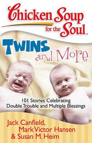 Cover image for Chicken Soup for the Soul: Twins and More: 101 Stories Celebrating Double Trouble and Multiple Blessings