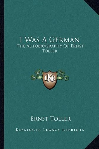 I Was a German: The Autobiography of Ernst Toller