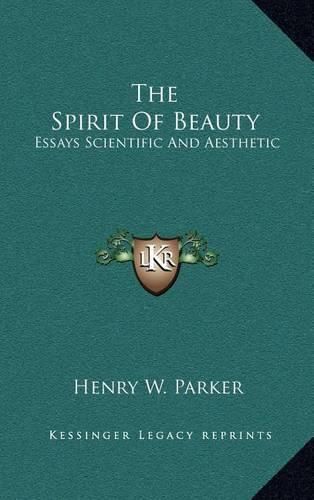 The Spirit of Beauty: Essays Scientific and Aesthetic