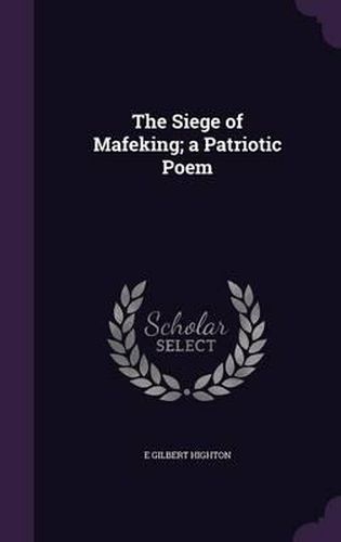 The Siege of Mafeking; A Patriotic Poem