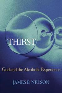 Cover image for Thirst: God and the Alcoholic Experience