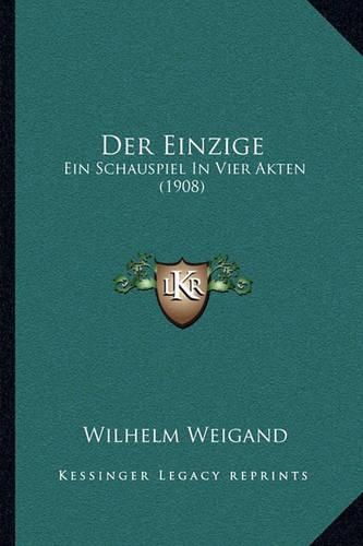 Der Einzige: Ein Schauspiel in Vier Akten (1908)