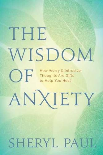 Cover image for The Wisdom of Anxiety: How Worry and Intrusive Thoughts Are Gifts to Help You Heal