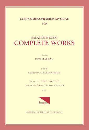 Cover image for CMM 100 Salamone Rossi (C. 1570-C. 1628), Complete Works, Edited by Don Harran in 13 Volumes. Part III: Sacred Vocal Works in Hebrew: Vol. 13b: The Songs of Solomon-Music