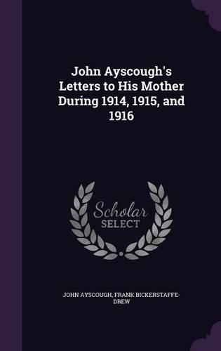 Cover image for John Ayscough's Letters to His Mother During 1914, 1915, and 1916