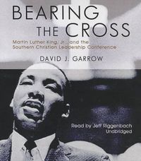 Cover image for Bearing the Cross: Martin Luther King, Jr., and the Southern Christian Leadership Conference