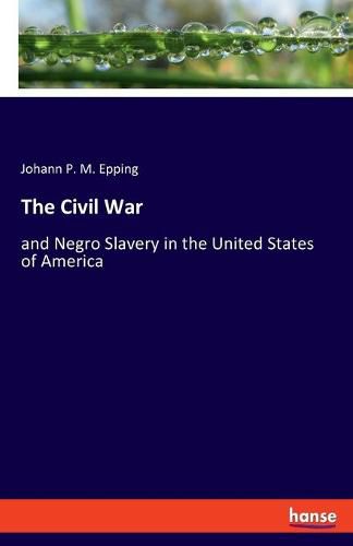 Cover image for The Civil War: and Negro Slavery in the United States of America